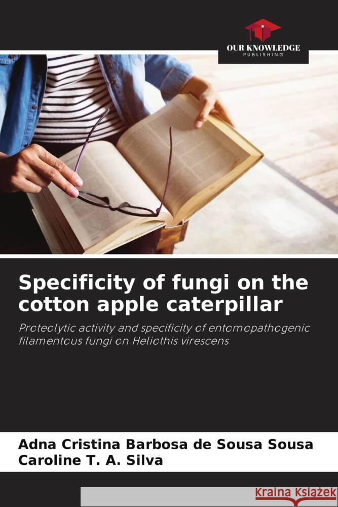 Specificity of fungi on the cotton apple caterpillar Sousa, Adna Cristina Barbosa de Sousa, Silva, Caroline T. A. 9786206357360