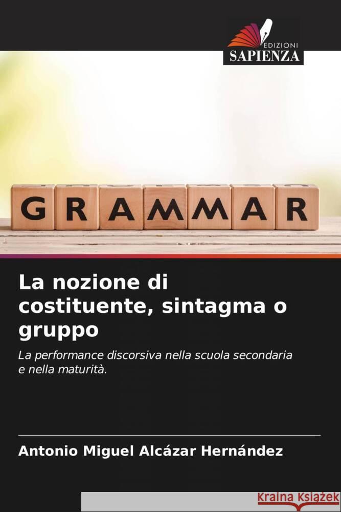 La nozione di costituente, sintagma o gruppo Alcázar Hernández, Antonio Miguel 9786206357520