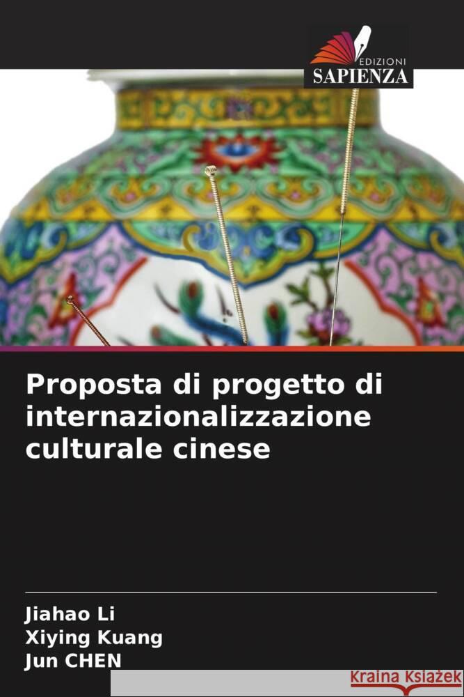 Proposta di progetto di internazionalizzazione culturale cinese Li, Jiahao, Kuang, Xiying, Chen, Jun 9786206357629 Edizioni Sapienza