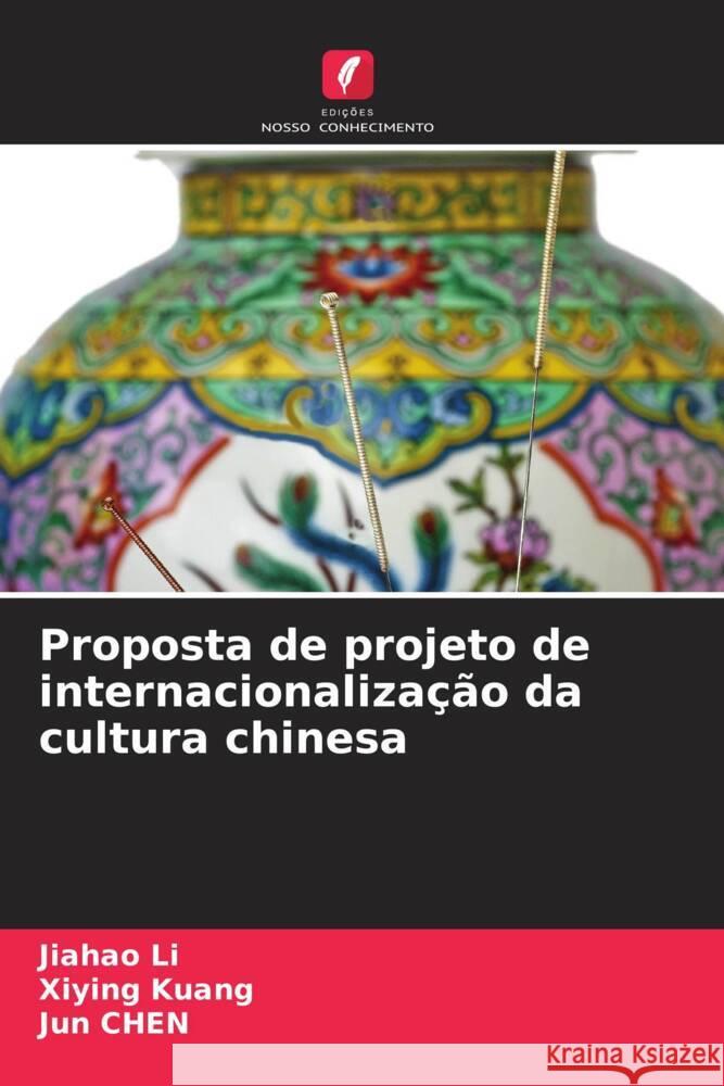 Proposta de projeto de internacionalização da cultura chinesa Li, Jiahao, Kuang, Xiying, Chen, Jun 9786206357636 Edições Nosso Conhecimento