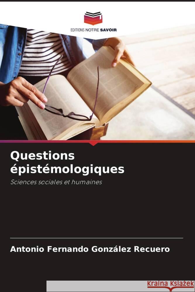 Questions épistémologiques González Recuero, Antonio Fernando 9786206358084