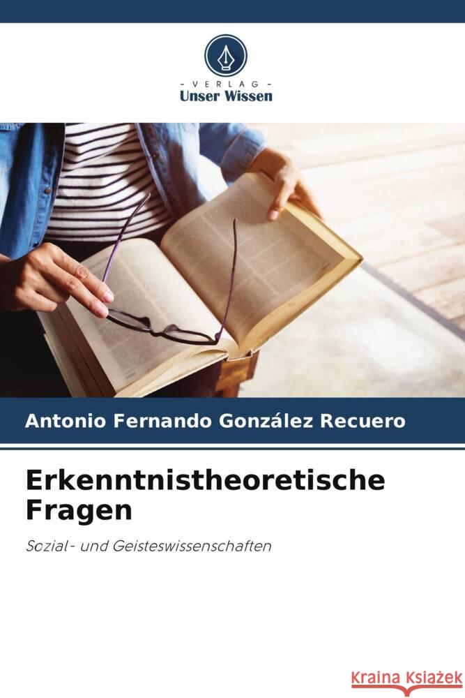 Erkenntnistheoretische Fragen González Recuero, Antonio Fernando 9786206358091