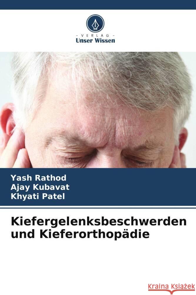 Kiefergelenksbeschwerden und Kieferorthopädie Rathod, Yash, KUBAVAT, AJAY, Patel, Khyati 9786206358190