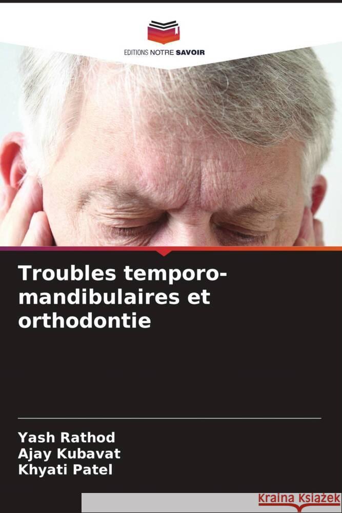 Troubles temporo-mandibulaires et orthodontie Rathod, Yash, KUBAVAT, AJAY, Patel, Khyati 9786206358213