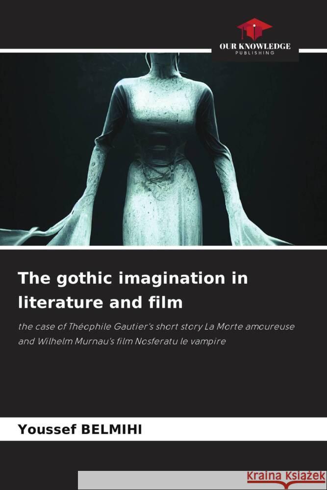 The gothic imagination in literature and film BELMIHI, Youssef 9786206358541