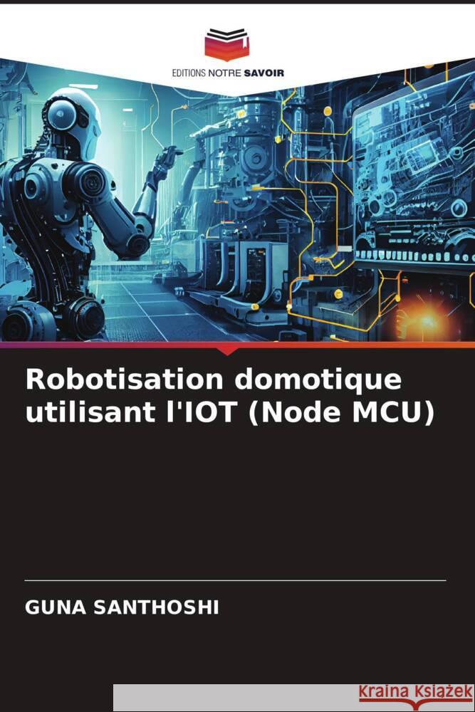 Robotisation domotique utilisant l'IOT (Node MCU) SANTHOSHI, GUNA 9786206358596