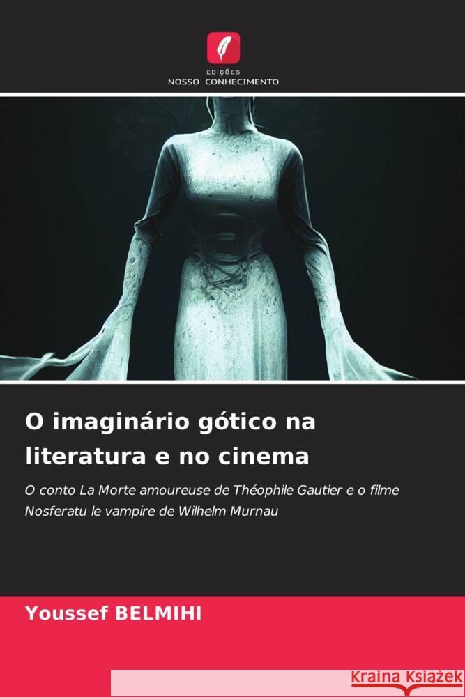 O imaginário gótico na literatura e no cinema BELMIHI, Youssef 9786206358688