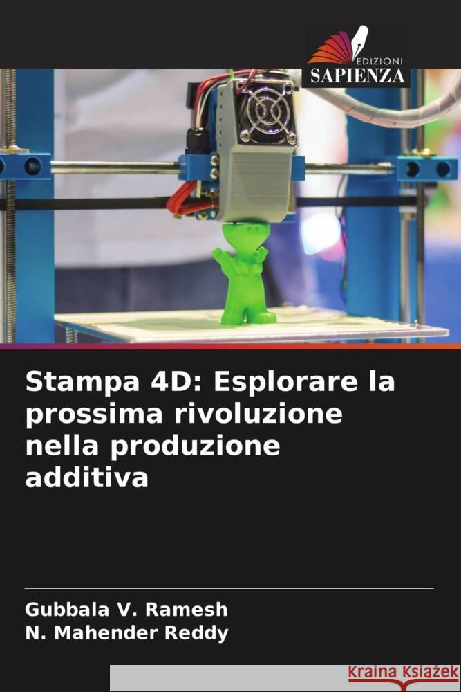 Stampa 4D: Esplorare la prossima rivoluzione nella produzione additiva Ramesh, Gubbala V., Reddy, N. Mahender 9786206358695