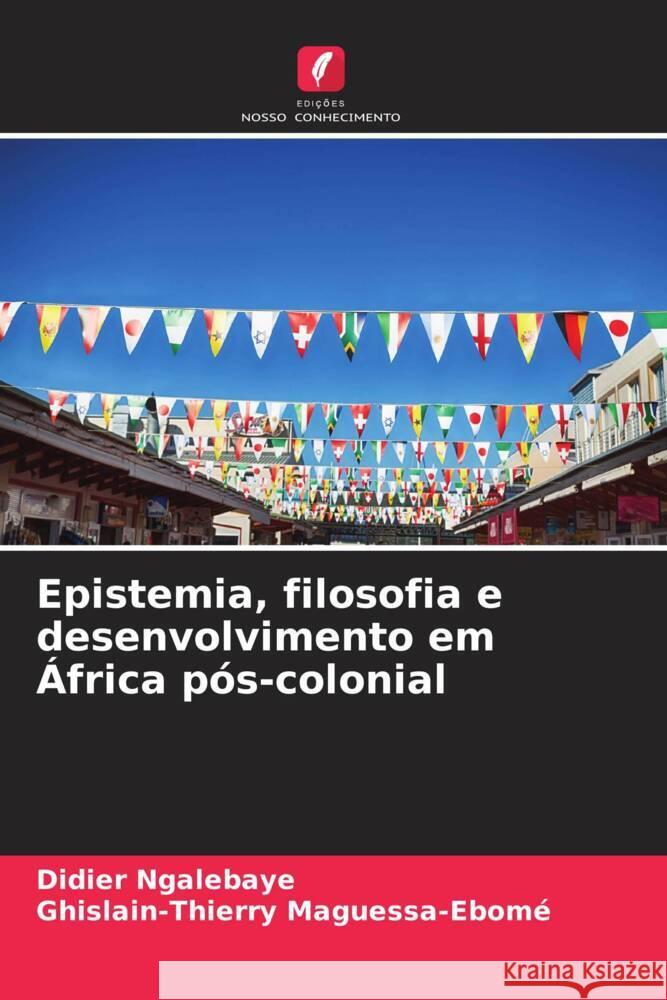 Epistemia, filosofia e desenvolvimento em África pós-colonial Ngalebaye, Didier, Maguessa-Ebomé, Ghislain-Thierry 9786206358770