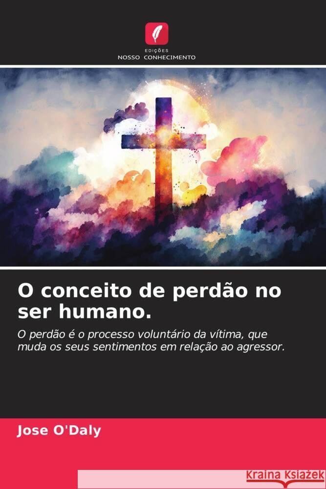 O conceito de perdão no ser humano. O'Daly, Jose 9786206358848 Edições Nosso Conhecimento