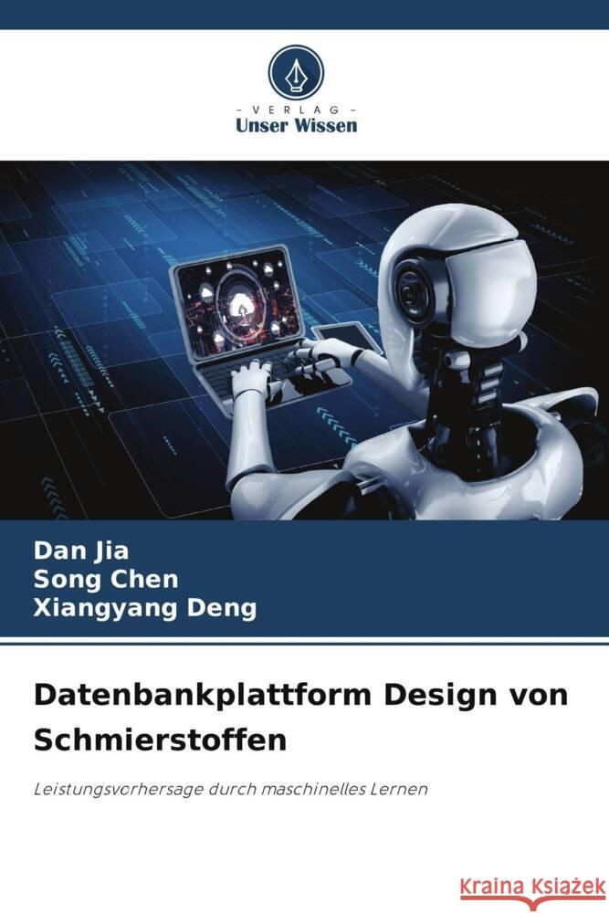 Datenbankplattform Design von Schmierstoffen Jia, Dan, CHEN, Song, Deng, Xiangyang 9786206358862