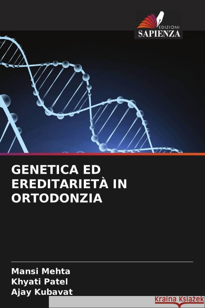 GENETICA ED EREDITARIETÀ IN ORTODONZIA Mehta, Mansi, Patel, Khyati, KUBAVAT, AJAY 9786206359111