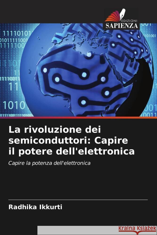 La rivoluzione dei semiconduttori: Capire il potere dell'elettronica Ikkurti, Radhika 9786206359340