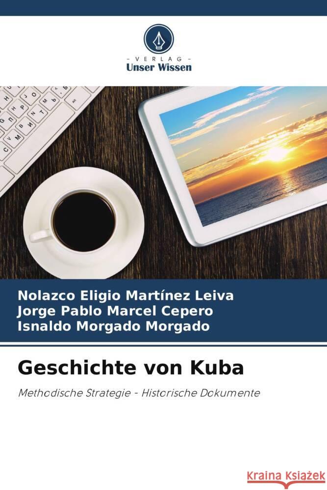 Geschichte von Kuba Martínez Leiva, Nolazco Eligio, Marcel Cepero, Jorge Pablo, Morgado Morgado, Isnaldo 9786206359937