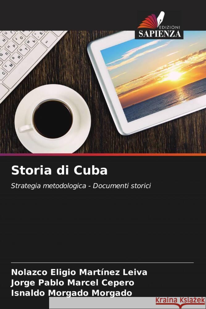 Storia di Cuba Martínez Leiva, Nolazco Eligio, Marcel Cepero, Jorge Pablo, Morgado Morgado, Isnaldo 9786206359968