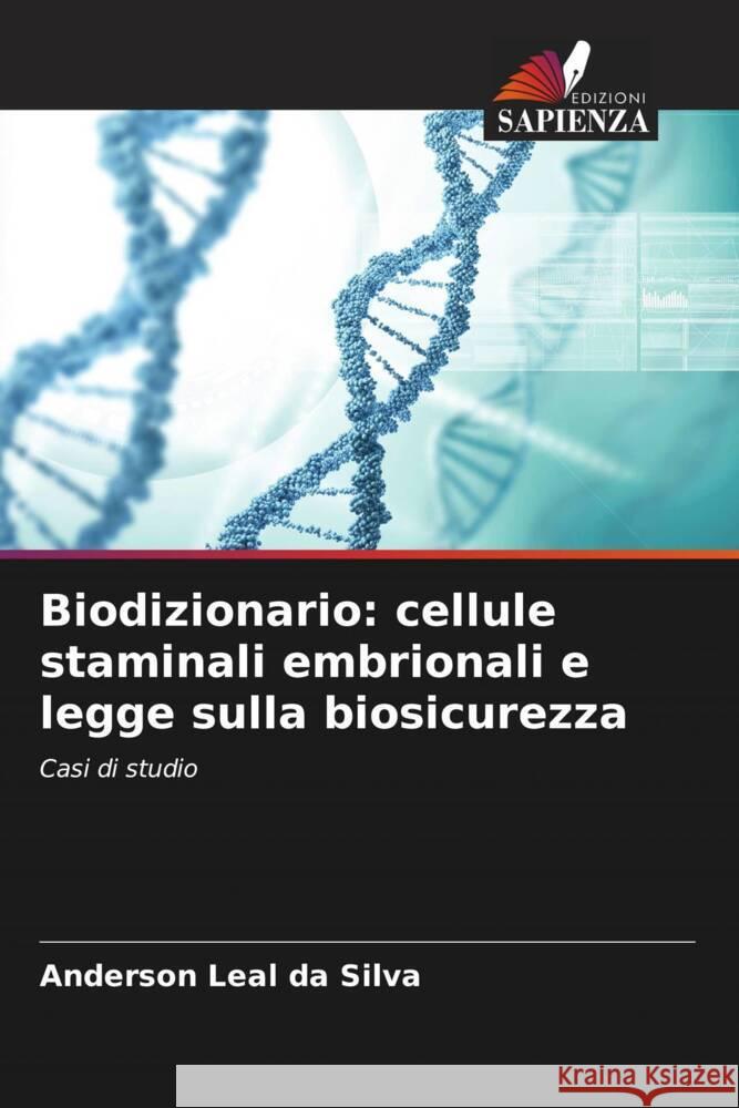 Biodizionario: cellule staminali embrionali e legge sulla biosicurezza Leal da Silva, Anderson 9786206360452