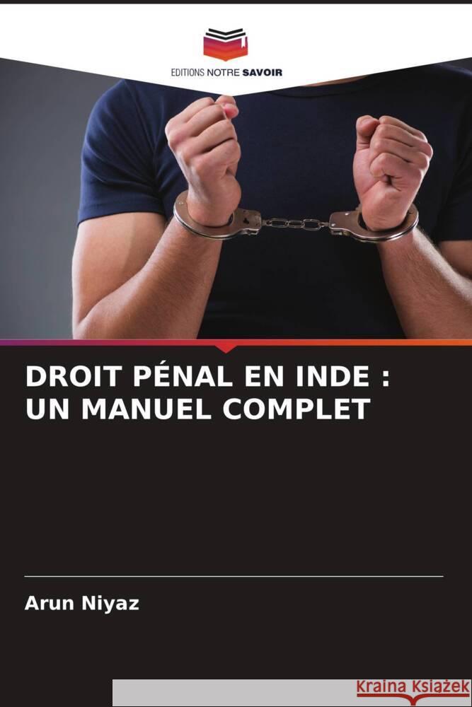 DROIT PÉNAL EN INDE : UN MANUEL COMPLET Niyaz, Arun 9786206360612 Editions Notre Savoir