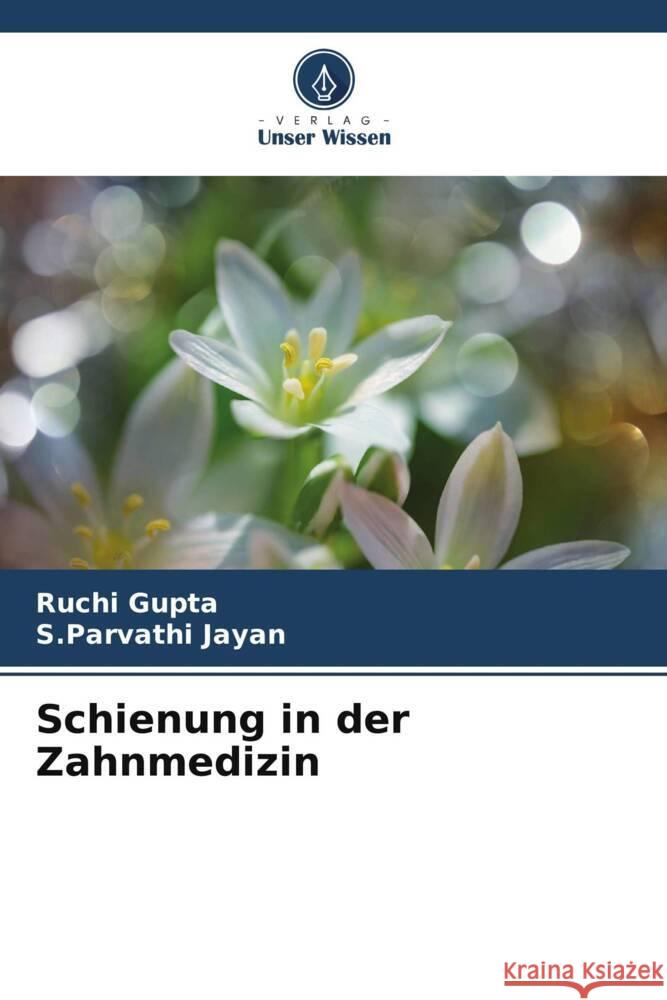 Schienung in der Zahnmedizin Gupta, Ruchi, Jayan, S.Parvathi 9786206360650