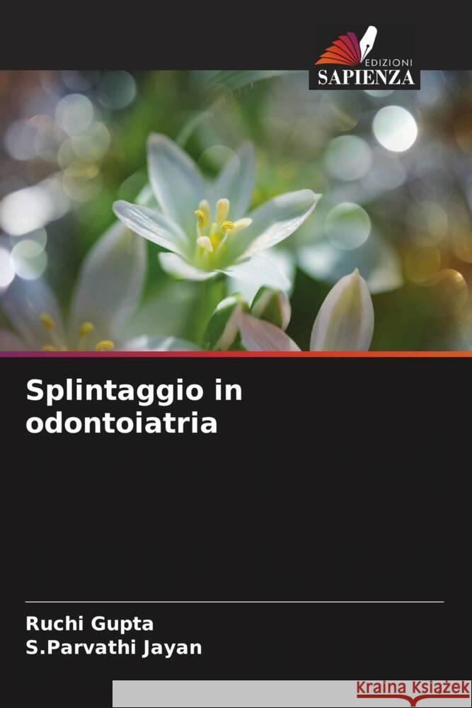 Splintaggio in odontoiatria Gupta, Ruchi, Jayan, S.Parvathi 9786206360742 Edizioni Sapienza