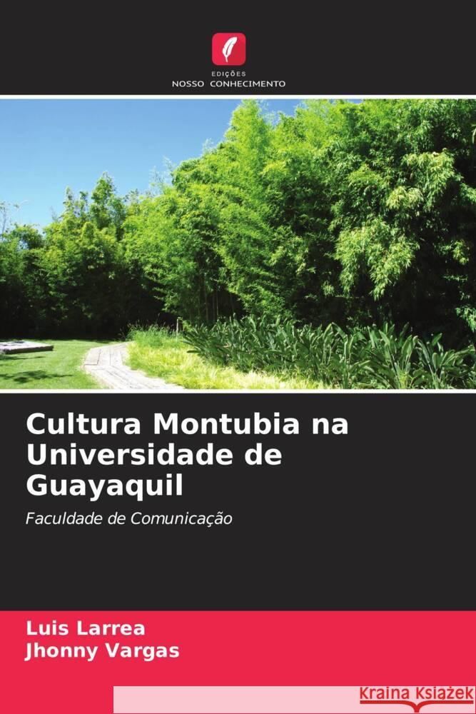 Cultura Montubia na Universidade de Guayaquil Larrea, Luis, Vargas, Jhonny 9786206360810