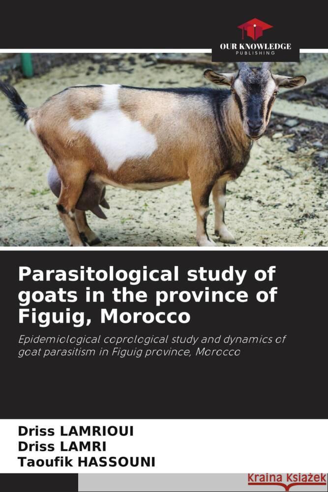 Parasitological study of goats in the province of Figuig, Morocco LAMRIOUI, Driss, Lamri, Driss, Hassouni, Taoufik 9786206360858