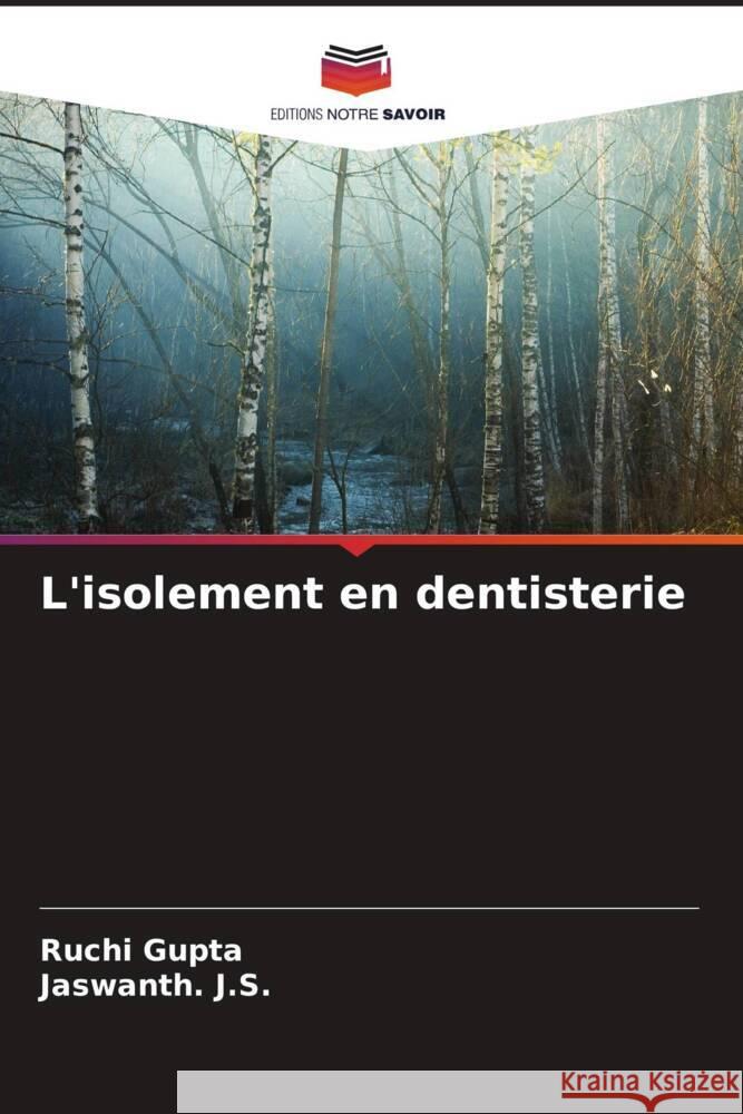 L'isolement en dentisterie Gupta, Ruchi, J.S., Jaswanth. 9786206360865