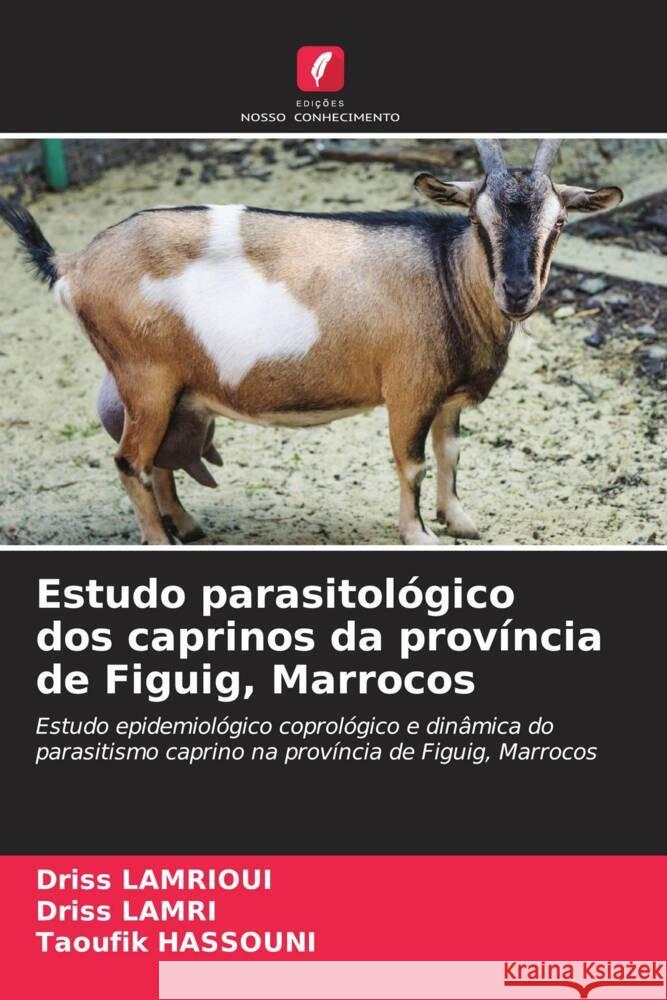 Estudo parasitológico dos caprinos da província de Figuig, Marrocos LAMRIOUI, Driss, Lamri, Driss, Hassouni, Taoufik 9786206360902