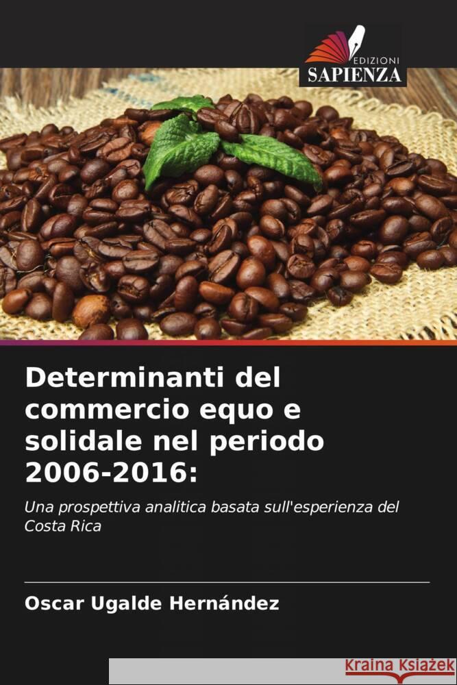 Determinanti del commercio equo e solidale nel periodo 2006-2016: Ugalde Hernández, Oscar 9786206361121