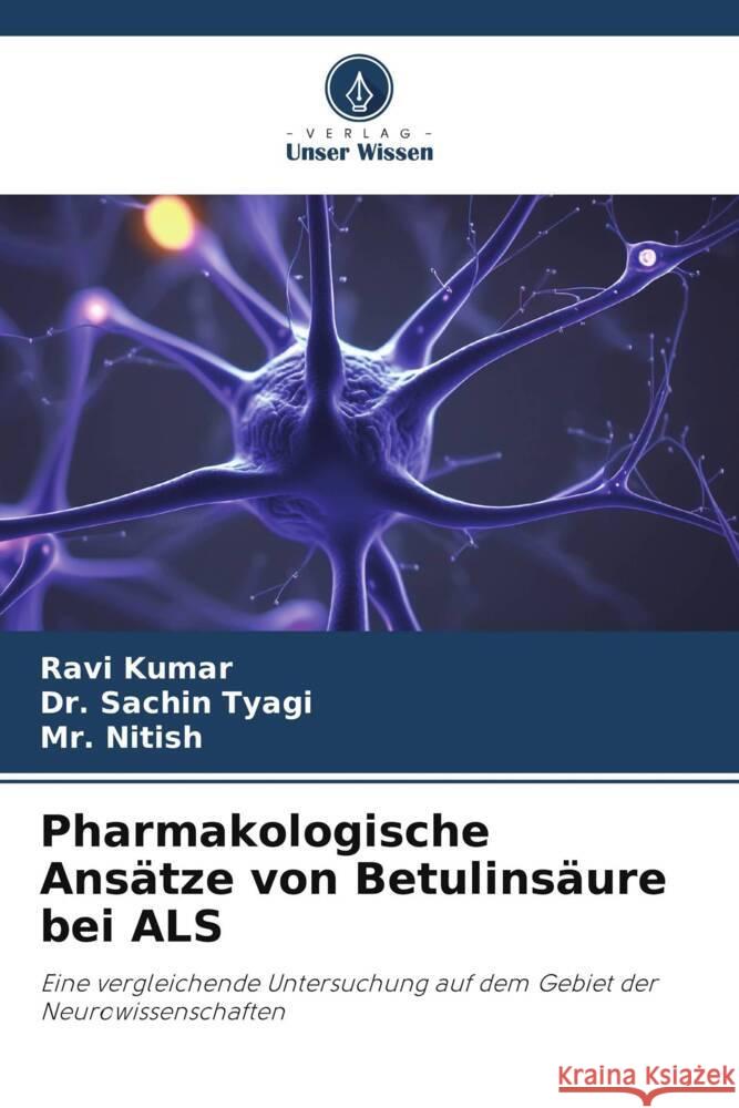 Pharmakologische Ansätze von Betulinsäure bei ALS Kumar, Ravi, Tyagi, Dr. Sachin, Nitish, Mr. 9786206361152 Verlag Unser Wissen