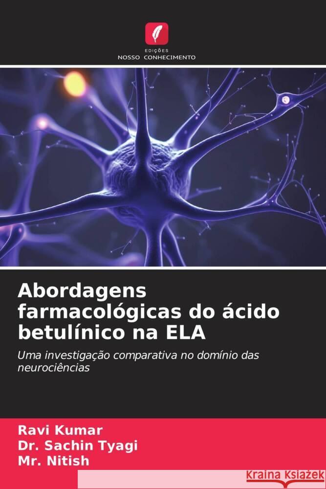 Abordagens farmacológicas do ácido betulínico na ELA Kumar, Ravi, Tyagi, Dr. Sachin, Nitish, Mr. 9786206361183 Edições Nosso Conhecimento