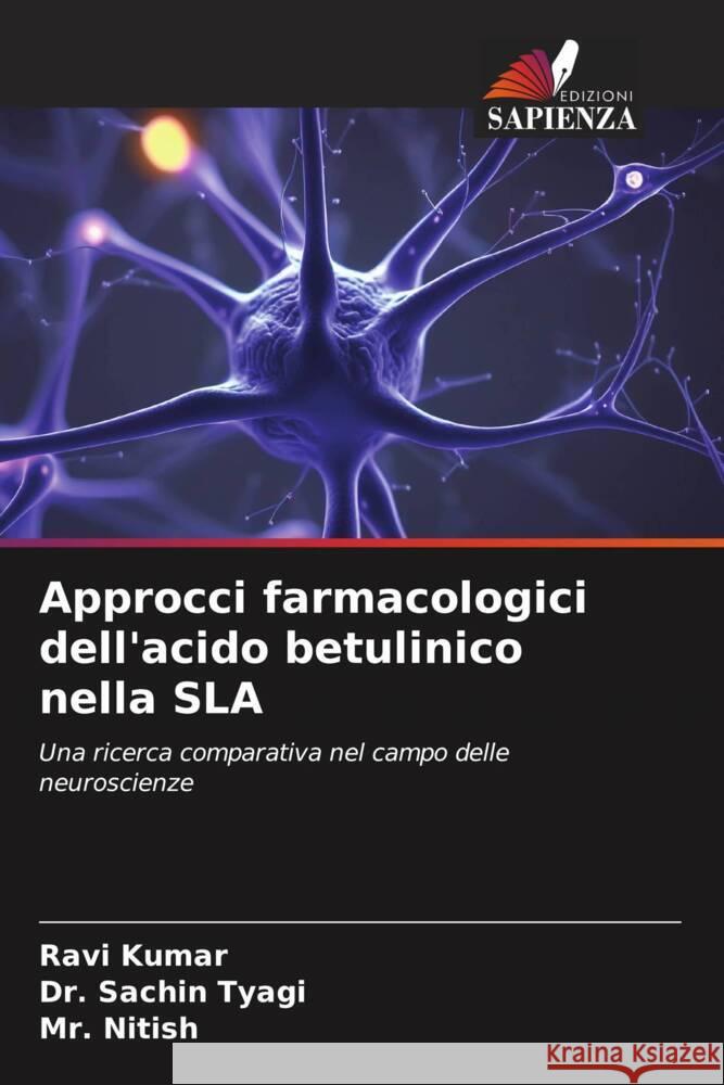 Approcci farmacologici dell'acido betulinico nella SLA Kumar, Ravi, Tyagi, Dr. Sachin, Nitish, Mr. 9786206361190 Edizioni Sapienza