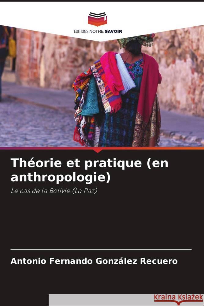 Théorie et pratique (en anthropologie) González Recuero, Antonio Fernando 9786206361213