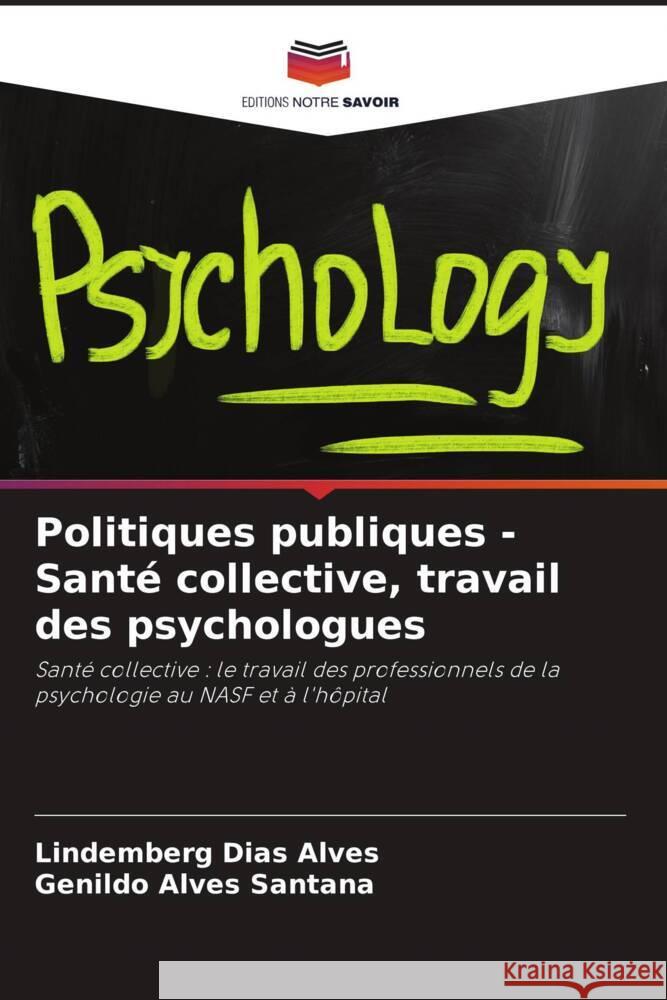 Politiques publiques - Santé collective, travail des psychologues Dias Alves, Lindemberg, Alves Santana, Genildo 9786206361350