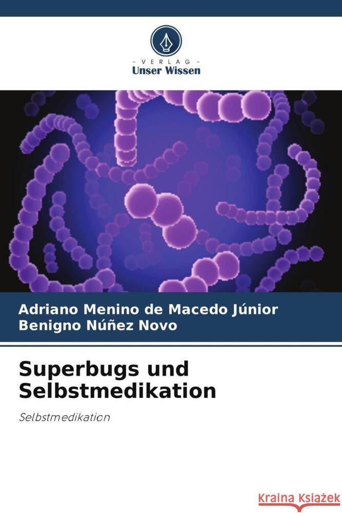 Superbugs und Selbstmedikation de Macedo Júnior, Adriano Menino, Núñez Novo, Benigno 9786206361855