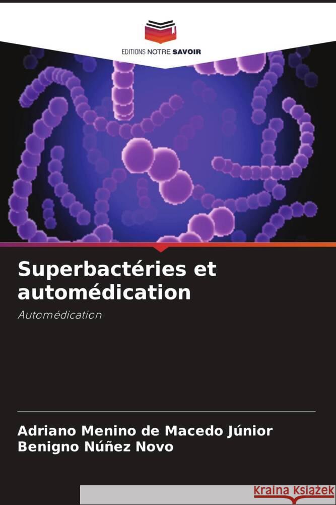 Superbactéries et automédication de Macedo Júnior, Adriano Menino, Núñez Novo, Benigno 9786206361909 Editions Notre Savoir