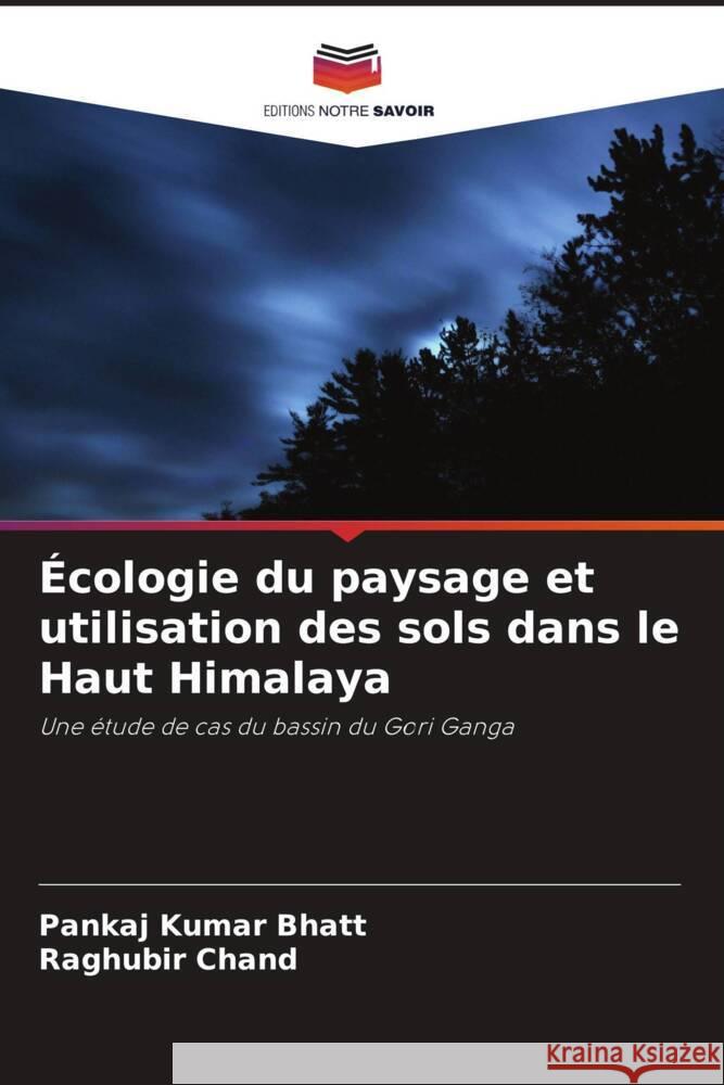 Écologie du paysage et utilisation des sols dans le Haut Himalaya Bhatt, Pankaj Kumar, Chand, Raghubir 9786206362043 Editions Notre Savoir