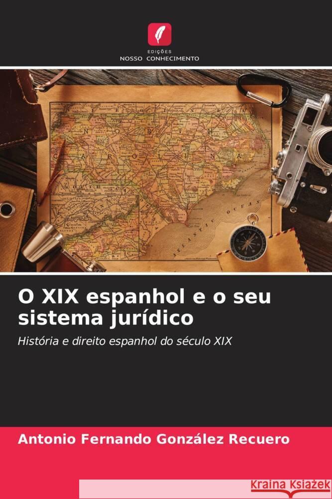 O XIX espanhol e o seu sistema jurídico González Recuero, Antonio Fernando 9786206362432