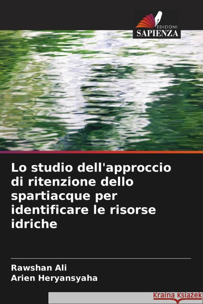 Lo studio dell'approccio di ritenzione dello spartiacque per identificare le risorse idriche Ali, Rawshan, Heryansyaha, Arien 9786206362661