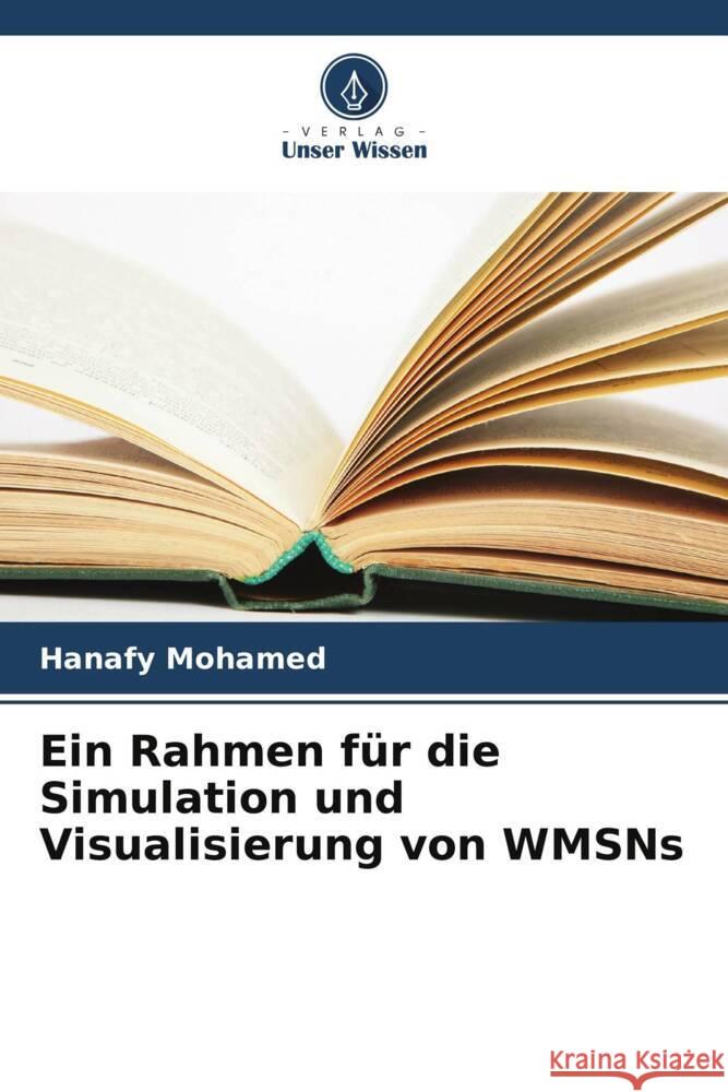 Ein Rahmen für die Simulation und Visualisierung von WMSNs Mohamed, Hanafy 9786206363699