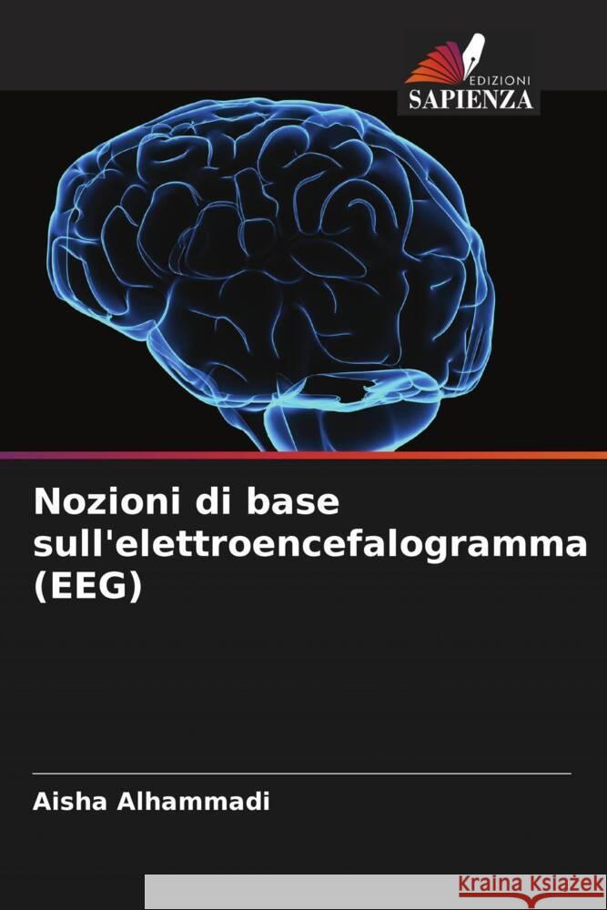 Nozioni di base sull'elettroencefalogramma (EEG) Alhammadi, Aisha 9786206363996