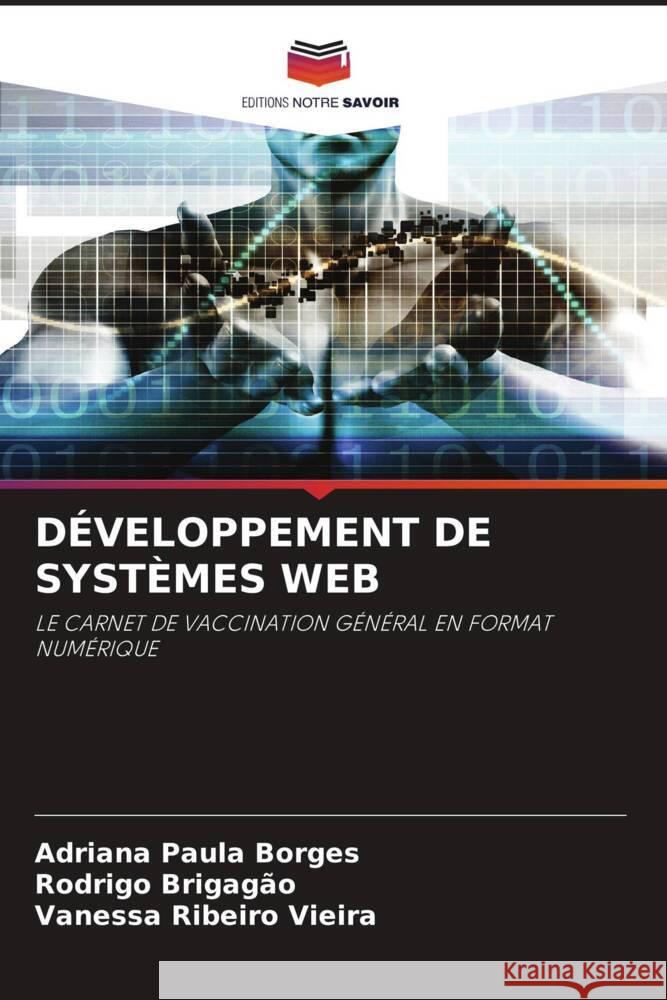 DÉVELOPPEMENT DE SYSTÈMES WEB Borges, Adriana Paula, Brigagão, Rodrigo, Ribeiro Vieira, Vanessa 9786206364610