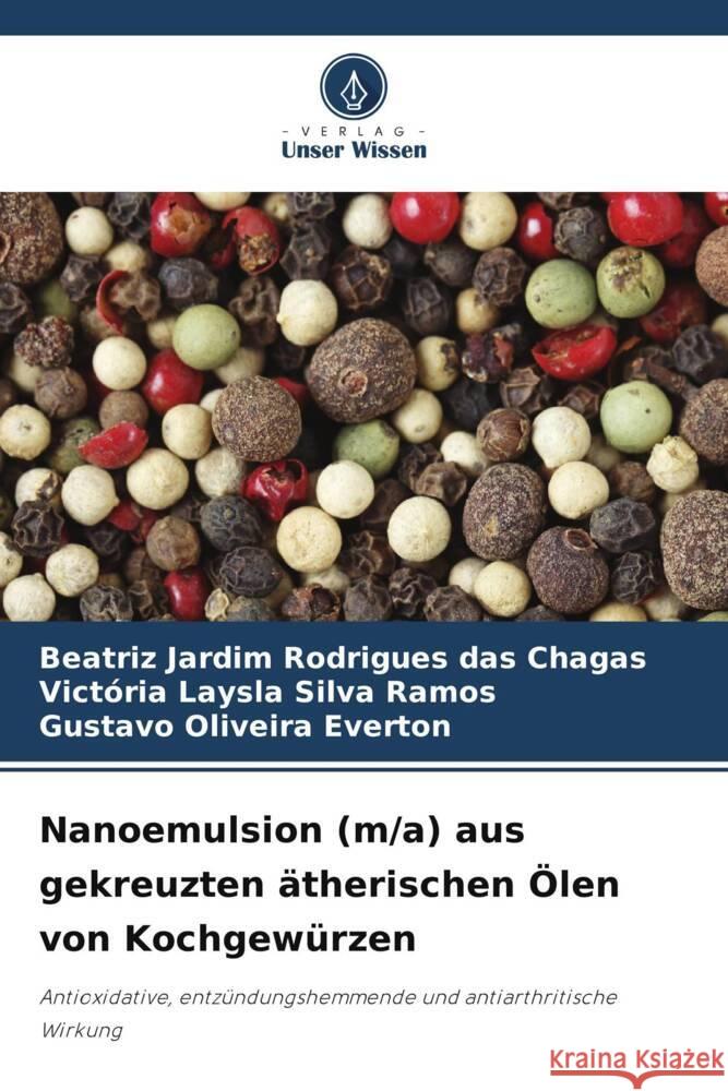 Nanoemulsion (m/a) aus gekreuzten ätherischen Ölen von Kochgewürzen Chagas, Beatriz Jardim Rodrigues das, Ramos, Victória Laysla Silva, Everton, Gustavo Oliveira 9786206364672