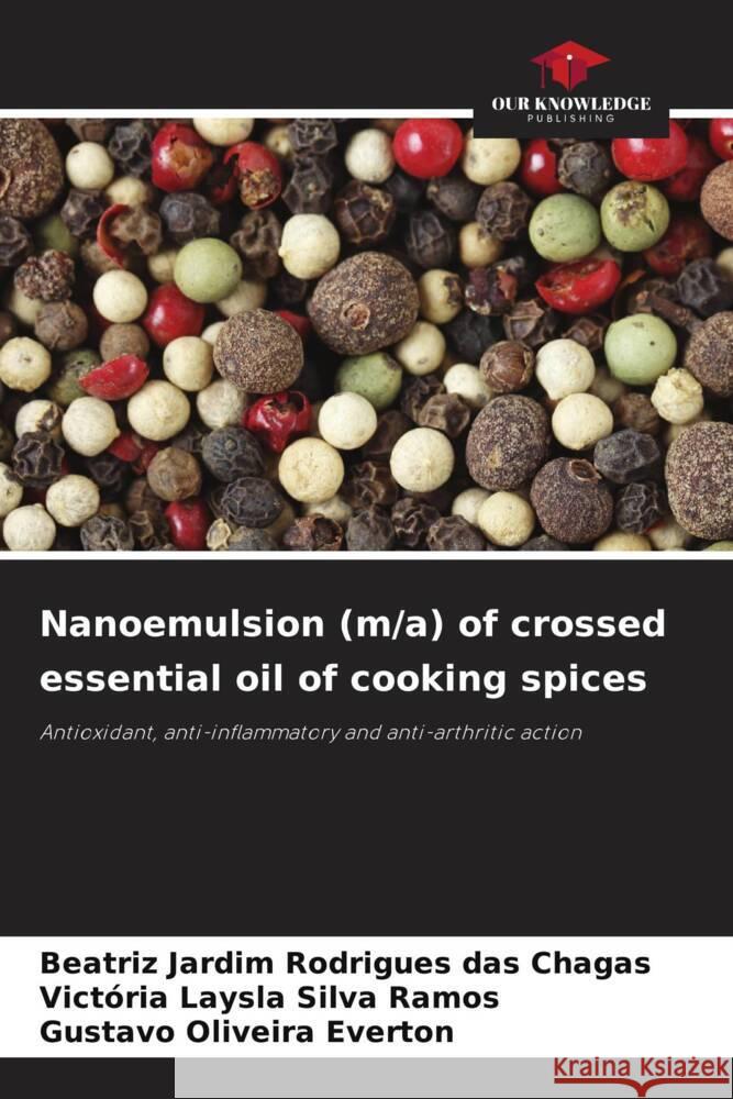 Nanoemulsion (m/a) of crossed essential oil of cooking spices Chagas, Beatriz Jardim Rodrigues das, Ramos, Victória Laysla Silva, Everton, Gustavo Oliveira 9786206364689