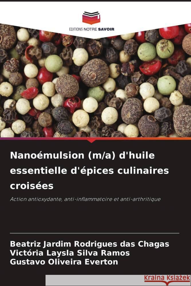 Nanoémulsion (m/a) d'huile essentielle d'épices culinaires croisées Chagas, Beatriz Jardim Rodrigues das, Ramos, Victória Laysla Silva, Everton, Gustavo Oliveira 9786206364702