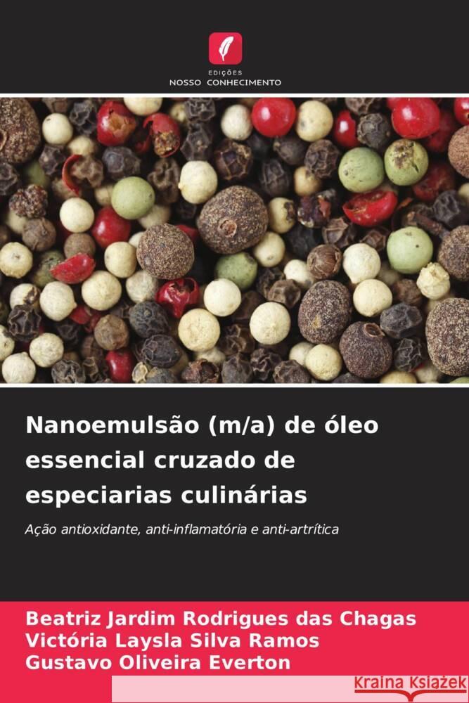 Nanoemulsão (m/a) de óleo essencial cruzado de especiarias culinárias Chagas, Beatriz Jardim Rodrigues das, Ramos, Victória Laysla Silva, Everton, Gustavo Oliveira 9786206364726