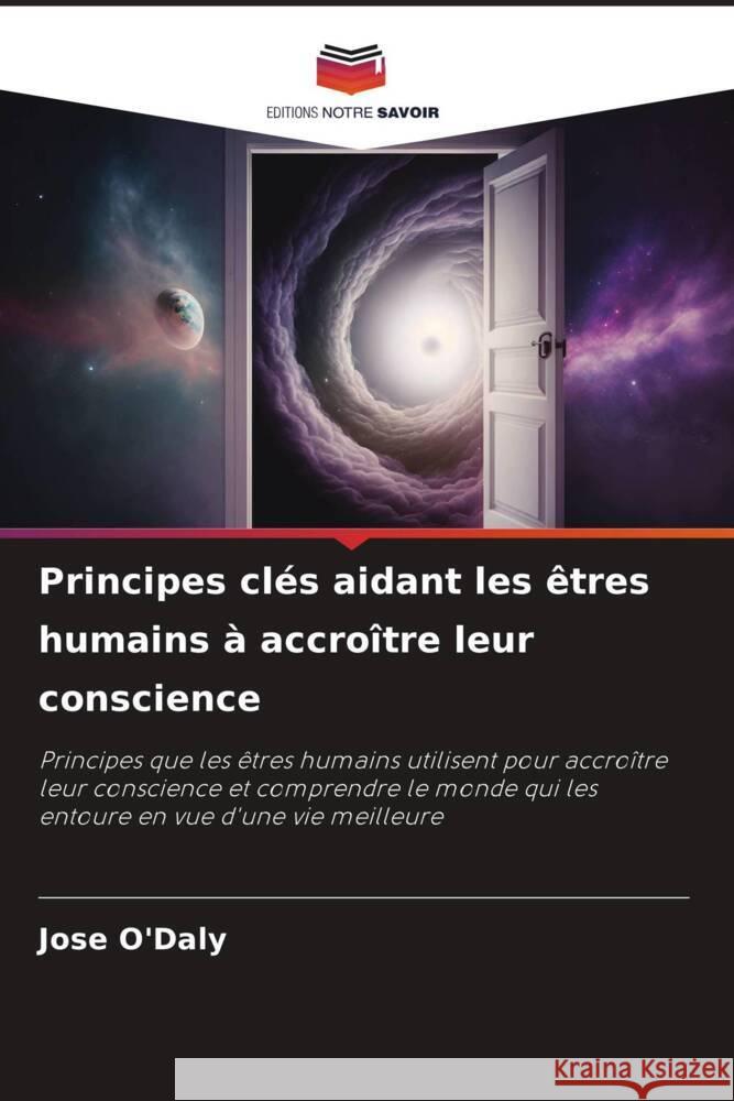 Principes clés aidant les êtres humains à accroître leur conscience O'Daly, Jose 9786206364924 Editions Notre Savoir