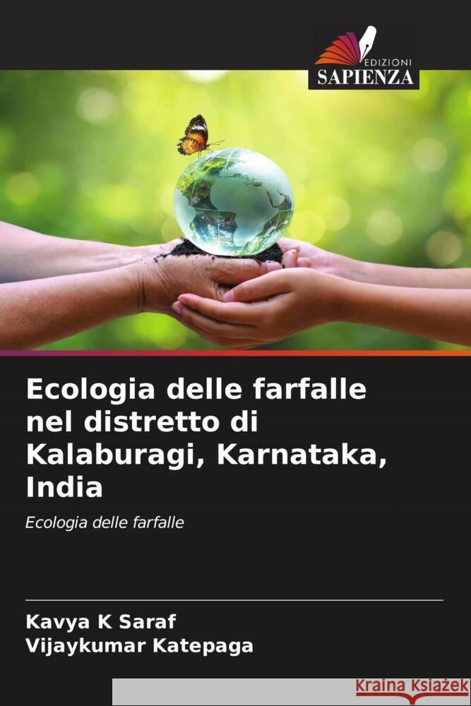 Ecologia delle farfalle nel distretto di Kalaburagi, Karnataka, India K Saraf, Kavya, Katepaga, Vijaykumar 9786206365426