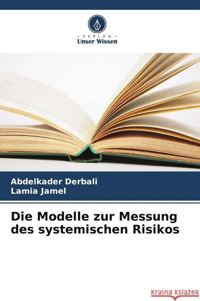 Die Modelle zur Messung des systemischen Risikos Derbali, Abdelkader, Jamel, Lamia 9786206365709