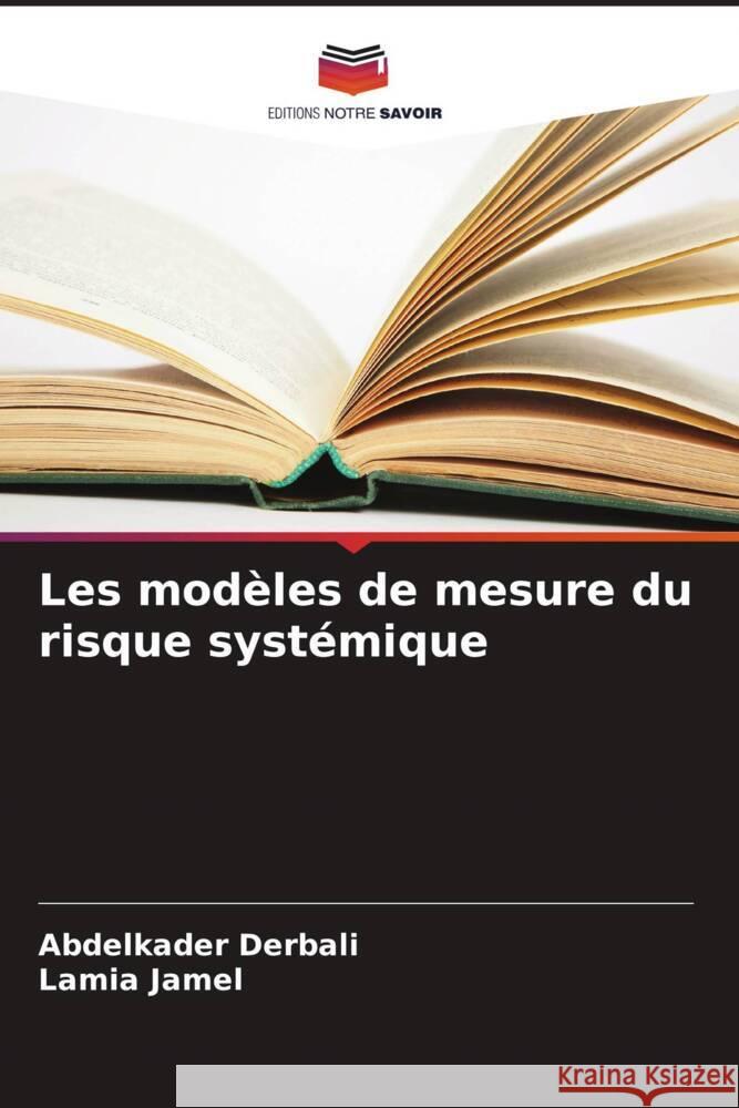 Les modèles de mesure du risque systémique Derbali, Abdelkader, Jamel, Lamia 9786206365716