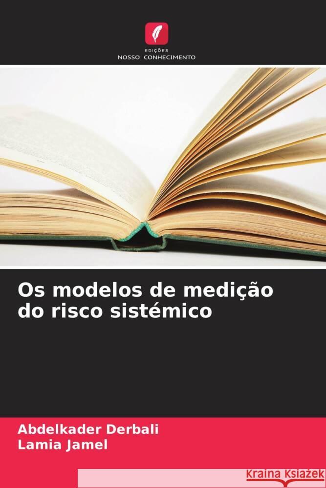 Os modelos de medição do risco sistémico Derbali, Abdelkader, Jamel, Lamia 9786206365747